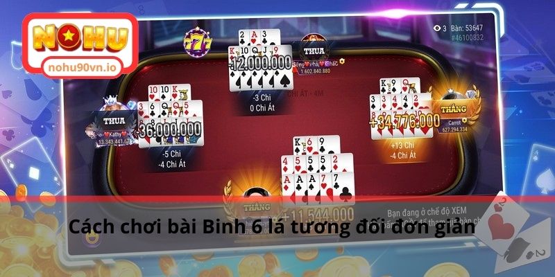 Hướng dẫn cách chơi bài Binh 6 lá dễ hiểu cho tân binh 2 Cách chơi bài Binh 6 lá tương đối đơn giản