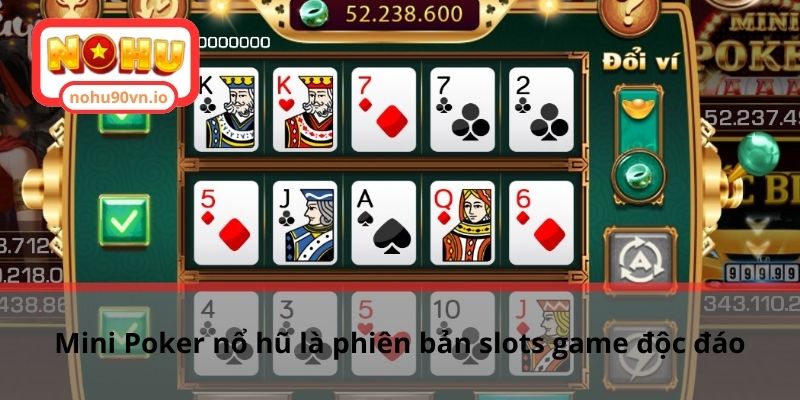 Chia sẻ cách quay mini Poker nổ hũ dành cho tân binh 1 Mini Poker nổ hũ là phiên bản slots game độc đáo
