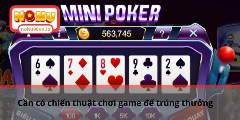 Chia sẻ cách quay mini Poker nổ hũ dành cho tân binh 3 Cần có chiến thuật chơi game để trúng thưởng
