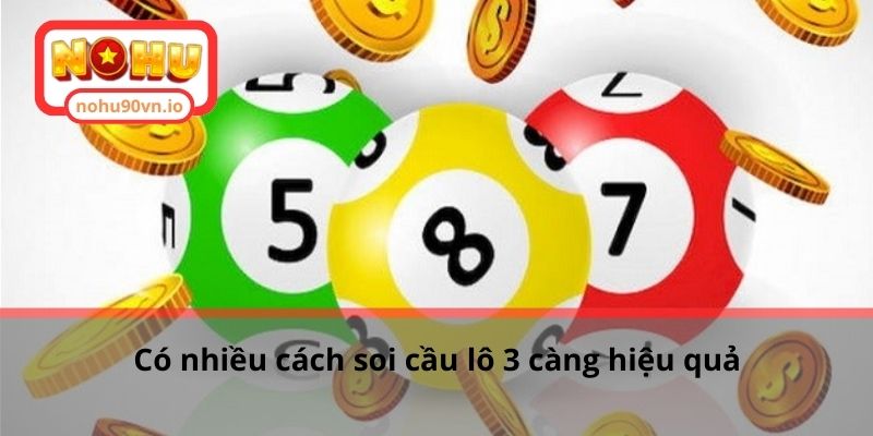 Cách soi cầu lô 3 càng miền Bắc hiệu quả cho cược thủ 2 Có nhiều cách soi cầu lô 3 càng hiệu quả