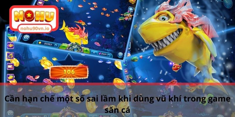 Chia sẻ cách sử dụng vũ khí trong game bắn cá hiệu quả 3 Cần hạn chế một số sai lầm khi dùng vũ khí trong game săn cá