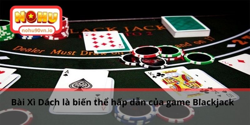 Hướng dẫn cách tính xì trong Xì Dách cho tân binh game bài 1 Bài Xì Dách là biến thể hấp dẫn của game Blackjack