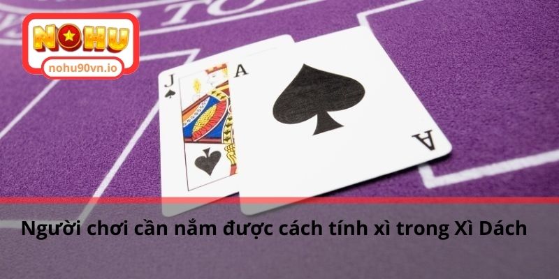 Hướng dẫn cách tính xì trong Xì Dách cho tân binh game bài 3 Người chơi cần nắm được cách tính xì trong Xì Dách
