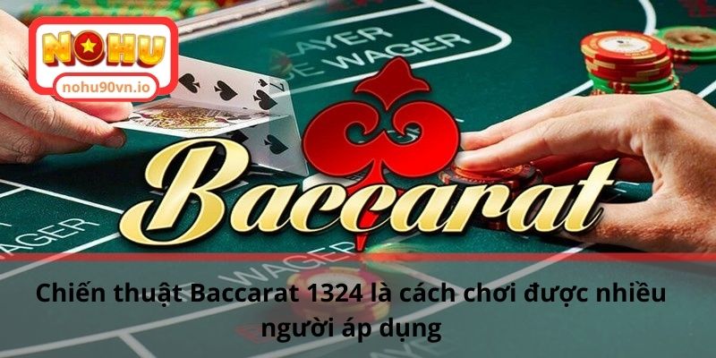 Phân tích chiến thuật Baccarat 1324 chi tiết cho cược thủ 1 Chiến thuật Baccarat 1324 là cách chơi được nhiều người áp dụng
