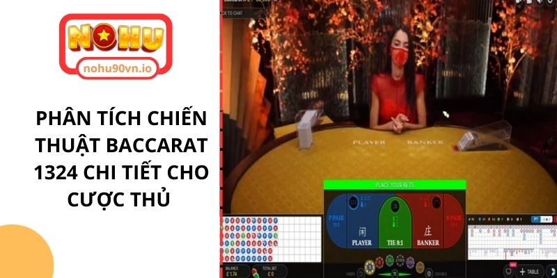 Phân tích chiến thuật Baccarat 1324 chi tiết cho cược thủ