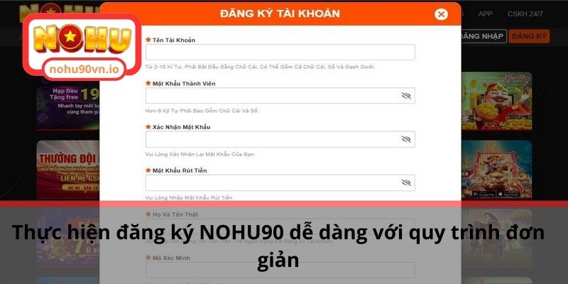 Cách đăng ký NOHU90 và những lưu ý thành viên khi tham gia 1 Thực hiện đăng ký NOHU90 dễ dàng với quy trình đơn giản
