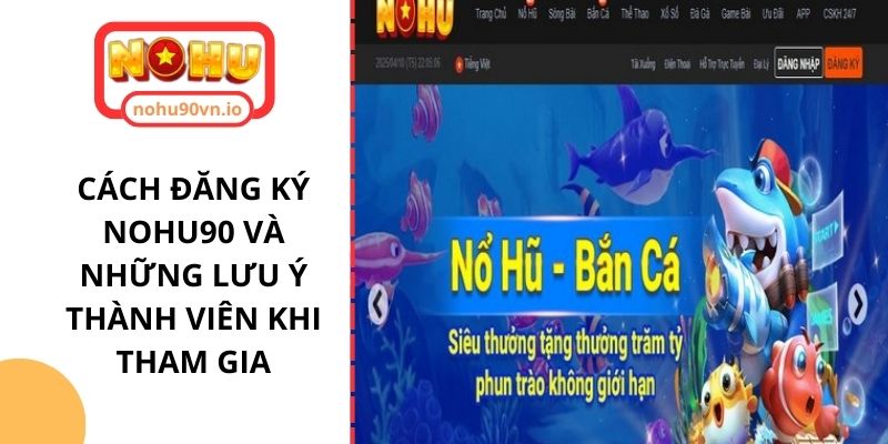 Cách đăng ký NOHU90 và những lưu ý thành viên khi tham gia