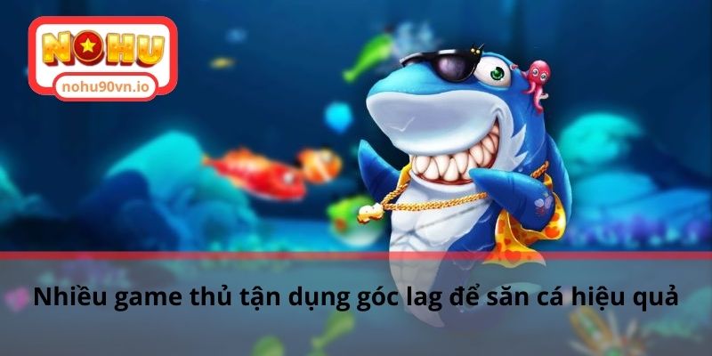 Góc lag bắn cá - Thông tin tổng hợp hữu ích cho game thủ 2 Nhiều game thủ tận dụng góc lag để săn cá hiệu quả