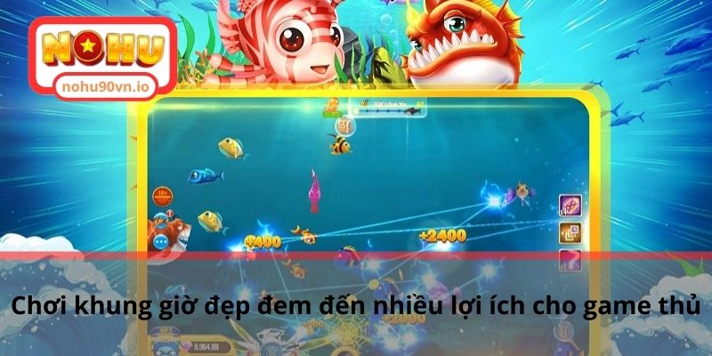Cách chọn khung giờ bắn cá chuẩn để chơi game hiệu quả 2 Chơi khung giờ đẹp đem đến nhiều lợi ích cho game thủ