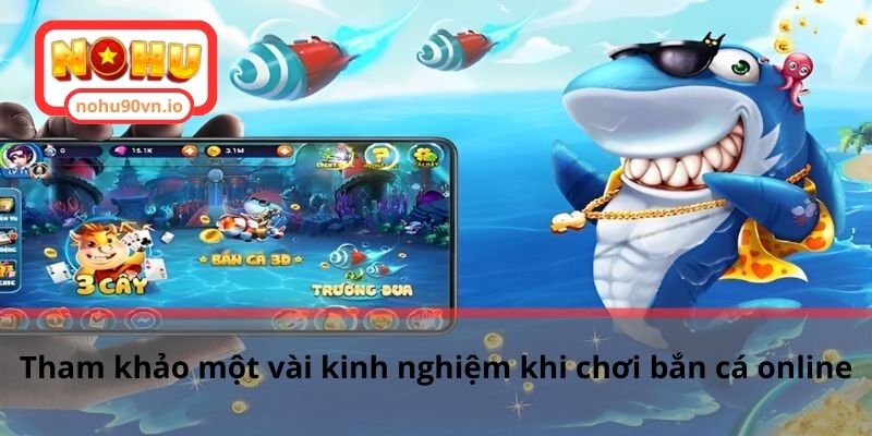 Cách chọn khung giờ bắn cá chuẩn để chơi game hiệu quả 3 Tham khảo một vài kinh nghiệm khi chơi bắn cá online