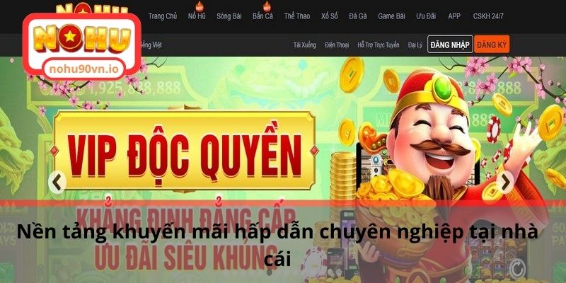 Khám phá khuyến mãi NOHU90 dành tặng cho thành viên 2 Nền tảng khuyến mãi hấp dẫn chuyên nghiệp tại nhà cái