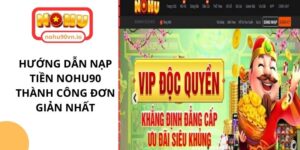 Hướng dẫn nạp tiền NOHU90 thành công đơn giản nhất