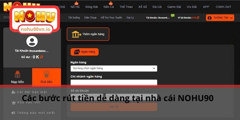 Hướng dẫn rút tiền NOHU90 qua các bước nhanh chóng bảo mật 2 Các bước rút tiền dễ dàng tại nhà cái NOHU90