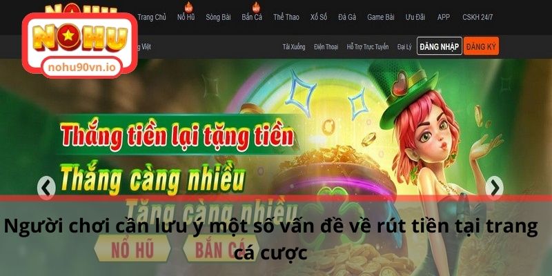 Hướng dẫn rút tiền NOHU90 qua các bước nhanh chóng bảo mật 3 Người chơi cần lưu ý một số vấn đề về rút tiền tại trang cá cược